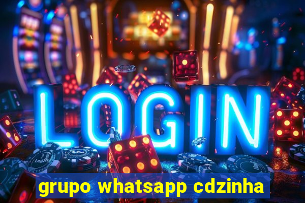 grupo whatsapp cdzinha